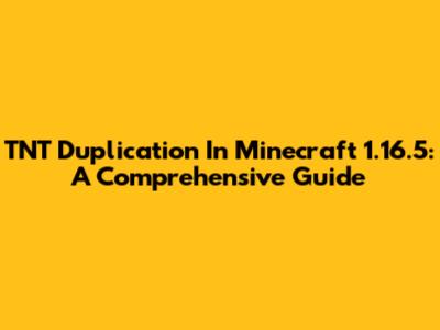 TNT Duplication In Minecraft 1.16.5: A Comprehensive Guide