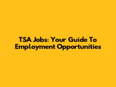 TSA Jobs: Your Guide To Employment Opportunities
