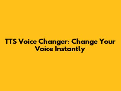 TTS Voice Changer: Change Your Voice Instantly