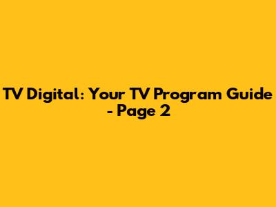 TV Digital: Your TV Program Guide - Page 2
