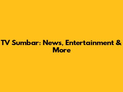 TV Sumbar: News, Entertainment & More