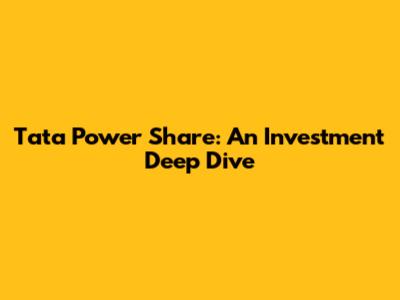 Tata Power Share: An Investment Deep Dive