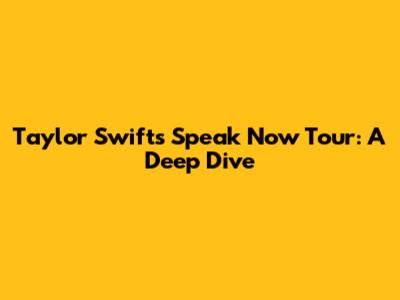 Taylor Swift's *Speak Now* Tour: A Deep Dive