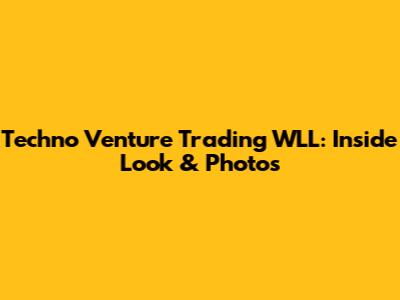 Techno Venture Trading WLL: Inside Look & Photos