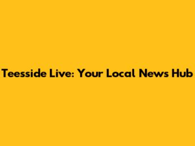 Teesside Live: Your Local News Hub