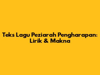 Teks Lagu Peziarah Pengharapan: Lirik & Makna