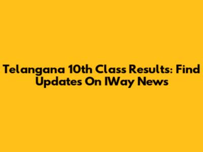 Telangana 10th Class Results: Find Updates On IWay News