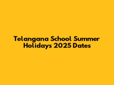 Telangana School Summer Holidays 2025 Dates