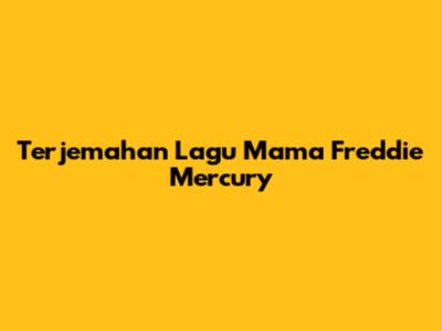 Terjemahan Lagu "Mama" Freddie Mercury