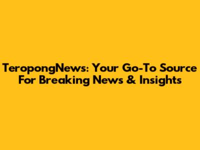TeropongNews: Your Go-To Source For Breaking News & Insights