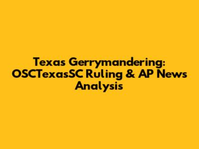 Texas Gerrymandering: OSCTexasSC Ruling & AP News Analysis