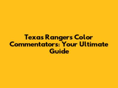 Texas Rangers Color Commentators: Your Ultimate Guide