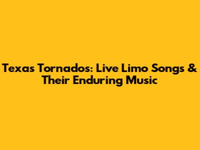 Texas Tornados: Live Limo Songs & Their Enduring Music