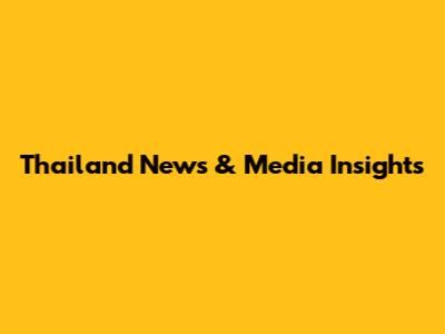Thailand News & Media Insights