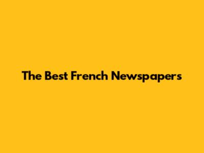 The Best French Newspapers