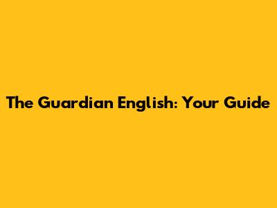 The Guardian English: Your Guide