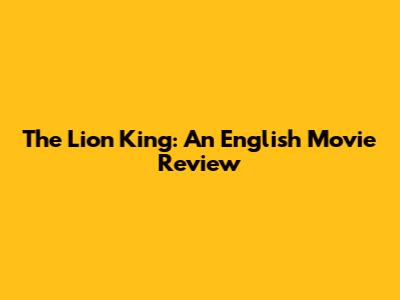 The Lion King: An English Movie Review