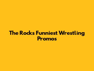 The Rock's Funniest Wrestling Promos
