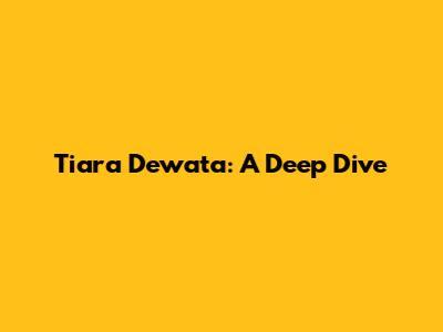 Tiara Dewata: A Deep Dive