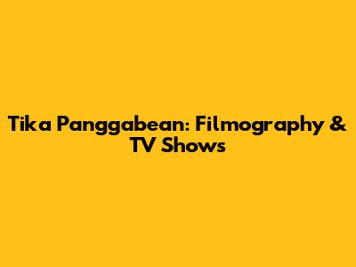 Tika Panggabean: Filmography & TV Shows