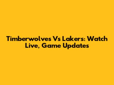 Timberwolves Vs Lakers: Watch Live, Game Updates