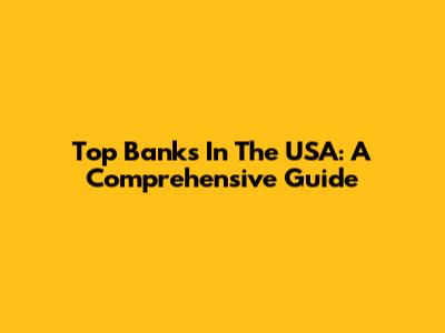 Top Banks In The USA: A Comprehensive Guide
