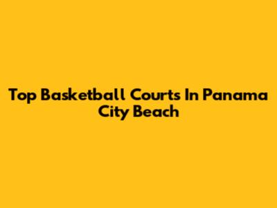 Top Basketball Courts In Panama City Beach