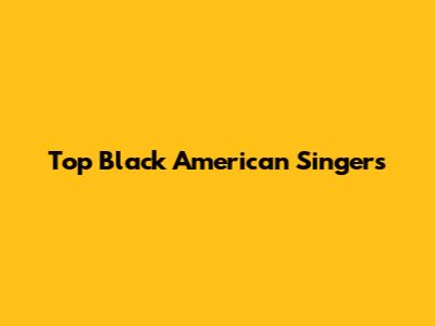 Top Black American Singers