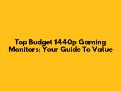Top Budget 1440p Gaming Monitors: Your Guide To Value