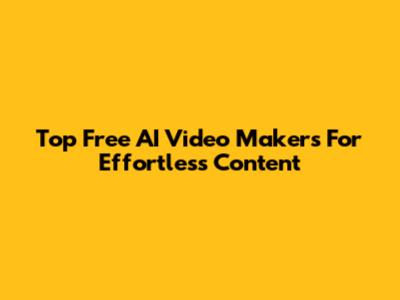 Top Free AI Video Makers For Effortless Content