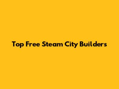 Top Free Steam City Builders