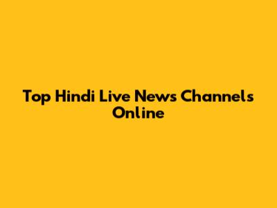 Top Hindi Live News Channels Online