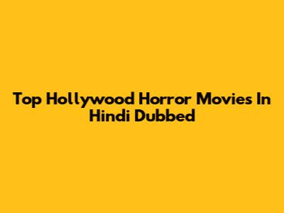 Top Hollywood Horror Movies In Hindi Dubbed