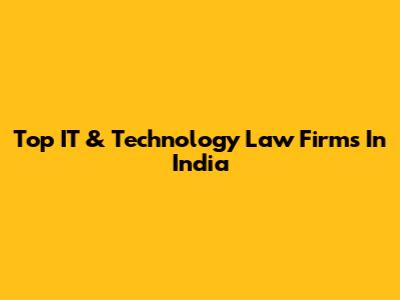 Top IT & Technology Law Firms In India