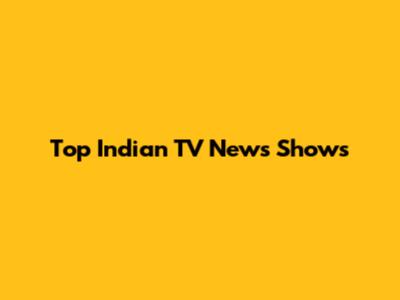 Top Indian TV News Shows