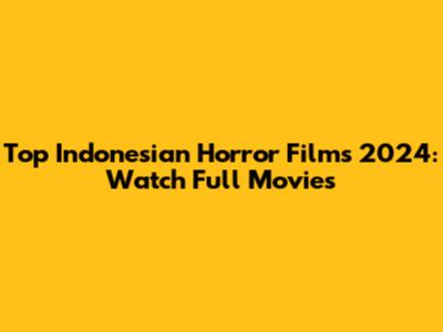 Top Indonesian Horror Films 2024: Watch Full Movies