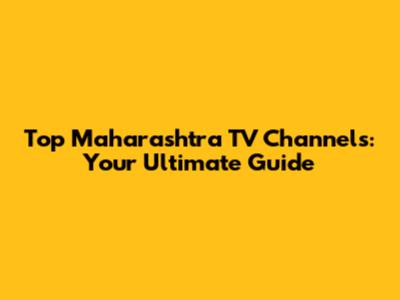 Top Maharashtra TV Channels: Your Ultimate Guide