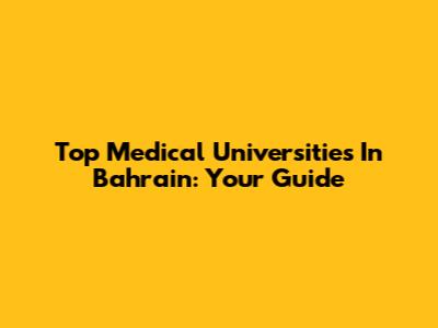 Top Medical Universities In Bahrain: Your Guide