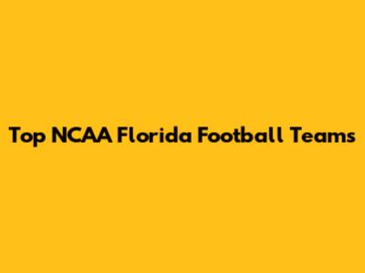 Top NCAA Florida Football Teams