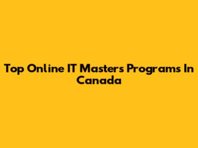 Top Online IT Master's Programs In Canada