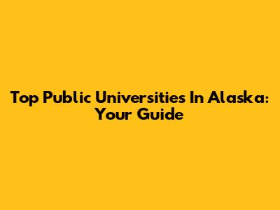 Top Public Universities In Alaska: Your Guide