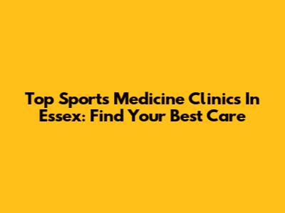 Top Sports Medicine Clinics In Essex: Find Your Best Care