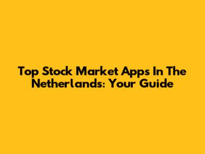 Top Stock Market Apps In The Netherlands: Your Guide