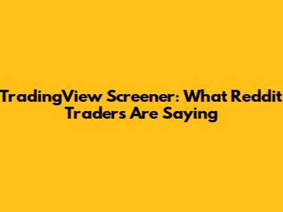 TradingView Screener: What Reddit Traders Are Saying