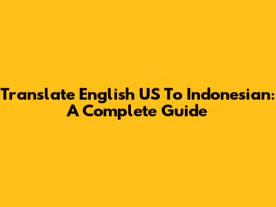 Translate English US To Indonesian: A Complete Guide