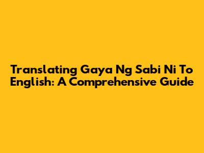 Translating "Gaya Ng Sabi Ni" To English: A Comprehensive Guide