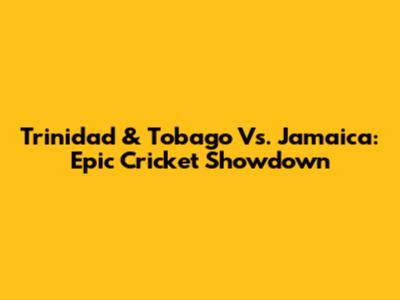 Trinidad & Tobago Vs. Jamaica: Epic Cricket Showdown