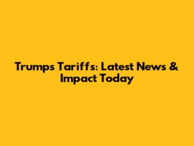 Trump's Tariffs: Latest News & Impact Today