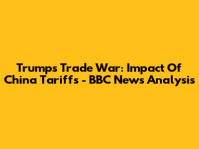 Trump's Trade War: Impact Of China Tariffs - BBC News Analysis