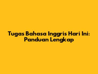 Tugas Bahasa Inggris Hari Ini: Panduan Lengkap